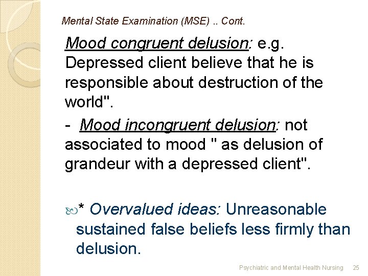 Mental State Examination (MSE). . Cont. Mood congruent delusion: e. g. Depressed client believe