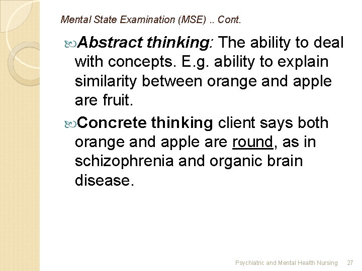 Mental State Examination (MSE). . Cont. Abstract thinking: The ability to deal with concepts.