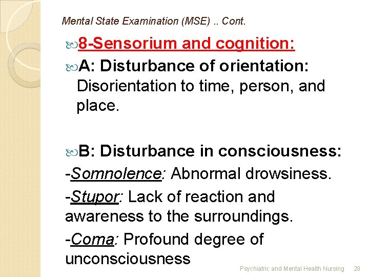 Mental State Examination (MSE). . Cont. 8 -Sensorium and cognition: A: Disturbance of orientation: