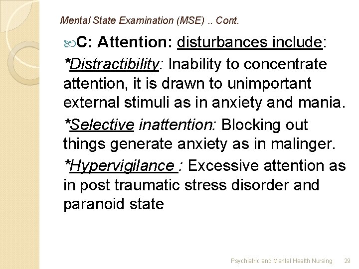 Mental State Examination (MSE). . Cont. C: Attention: disturbances include: *Distractibility: Inability to concentrate