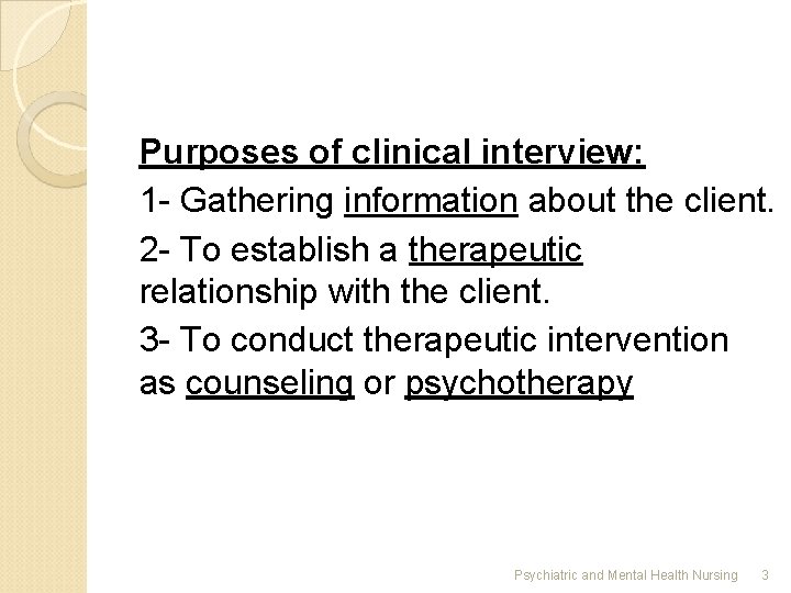 Purposes of clinical interview: 1 - Gathering information about the client. 2 - To