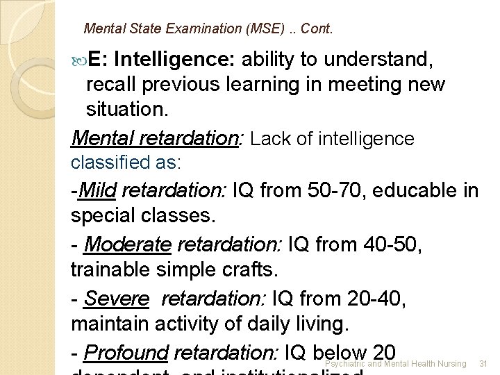 Mental State Examination (MSE). . Cont. E: Intelligence: ability to understand, recall previous learning