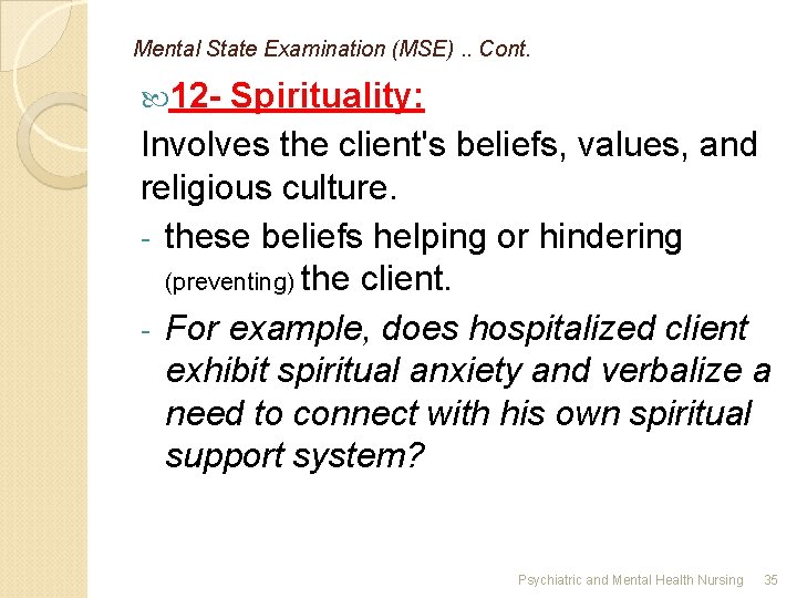 Mental State Examination (MSE). . Cont. 12 - Spirituality: Involves the client's beliefs, values,
