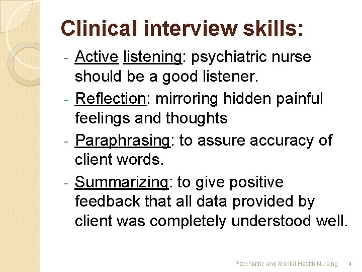Clinical interview skills: Active listening: psychiatric nurse should be a good listener. - Reflection: