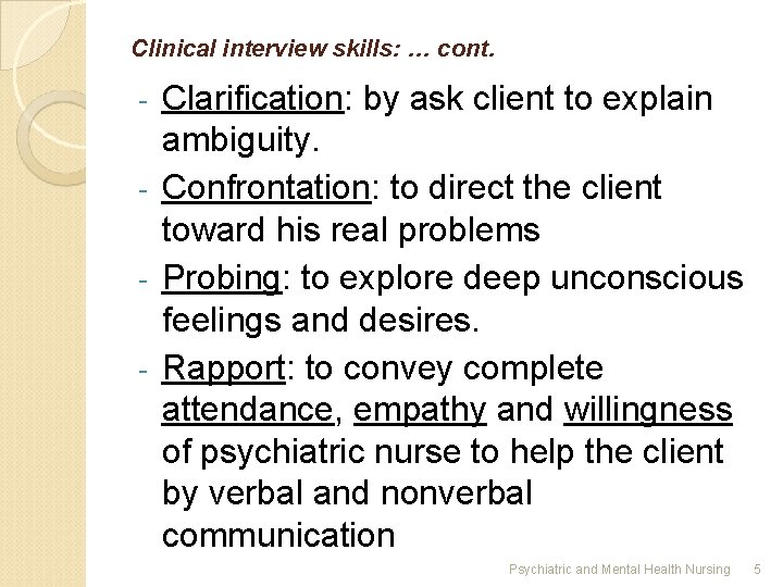 Clinical interview skills: … cont. Clarification: by ask client to explain ambiguity. - Confrontation: