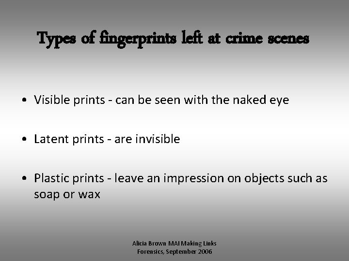 Types of fingerprints left at crime scenes • Visible prints - can be seen