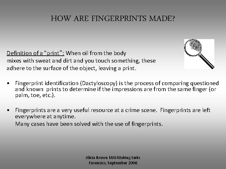 HOW ARE FINGERPRINTS MADE? Definition of a "print“: When oil from the body mixes