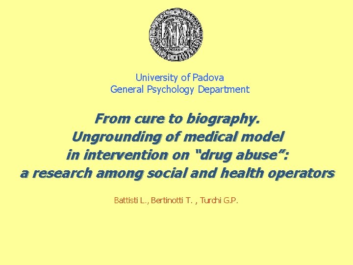 University of Padova General Psychology Department From cure to biography. Ungrounding of medical model