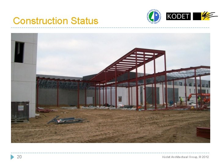 Construction Status 20 Kodet Architectural Group, © 2012 Construction Status 20 Kodet Architectural Group, © 2012