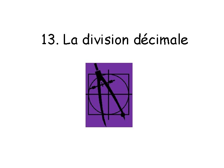 13. La division décimale 