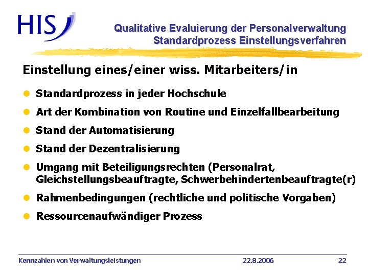 Qualitative Evaluierung der Personalverwaltung Standardprozess Einstellungsverfahren Einstellung eines/einer wiss. Mitarbeiters/in l Standardprozess in jeder