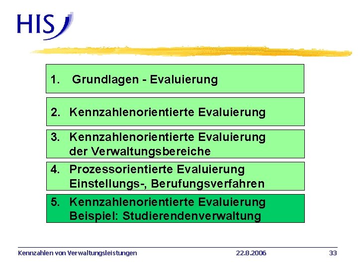 1. Grundlagen - Evaluierung 2. Kennzahlenorientierte Evaluierung 3. Kennzahlenorientierte Evaluierung der Verwaltungsbereiche 4. Prozessorientierte