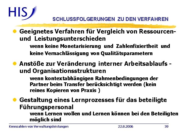 SCHLUSSFOLGERUNGEN ZU DEN VERFAHREN l Geeignetes Verfahren für Vergleich von Ressourcenund Leistungsunterschieden wenn keine