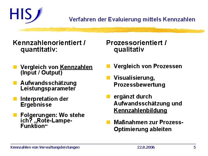 Verfahren der Evaluierung mittels Kennzahlenorientiert / quantitativ: Prozessorientiert / qualitativ n Vergleich von Kennzahlen