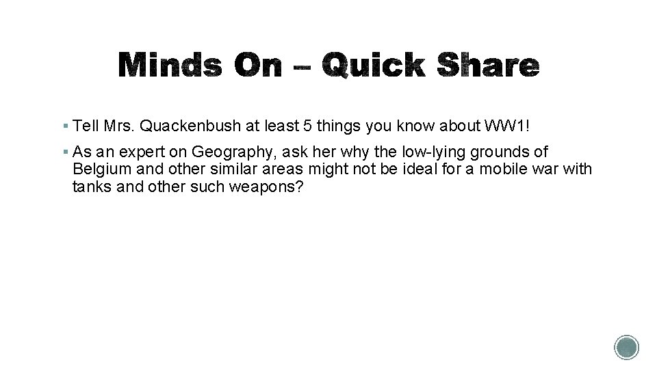 § Tell Mrs. Quackenbush at least 5 things you know about WW 1! §