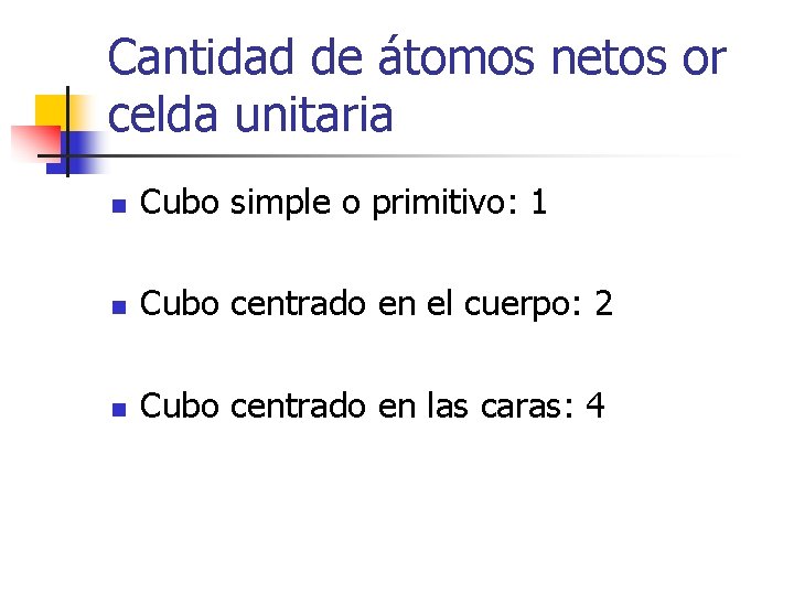 Cantidad de átomos netos or celda unitaria n Cubo simple o primitivo: 1 n