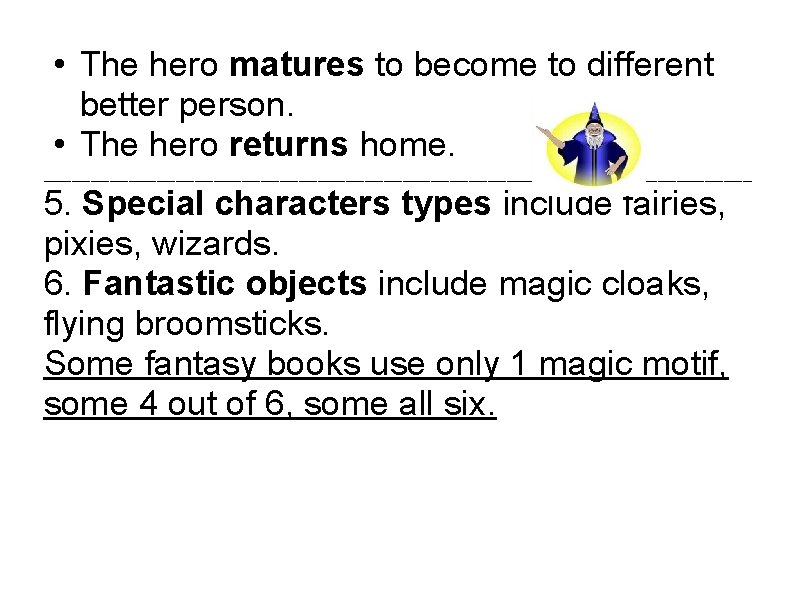  • The hero matures to become to different better person. • The hero