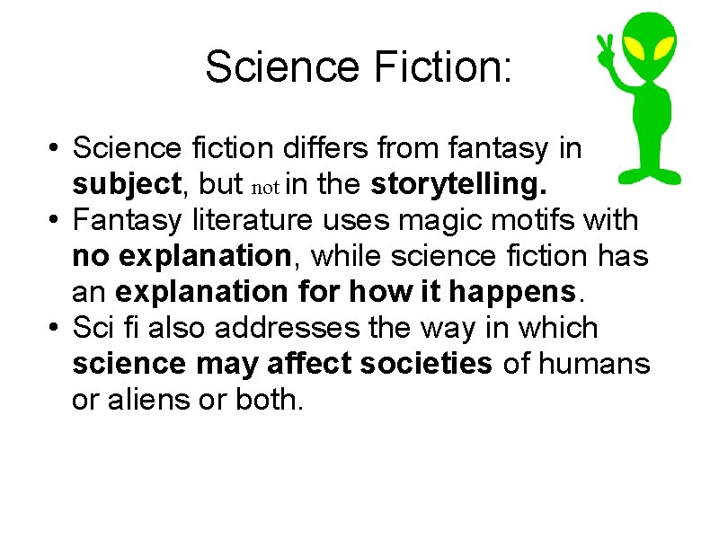 Science Fiction: • Science fiction differs from fantasy in subject, but not in the