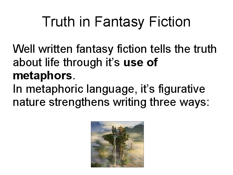 Truth in Fantasy Fiction Well written fantasy fiction tells the truth about life through