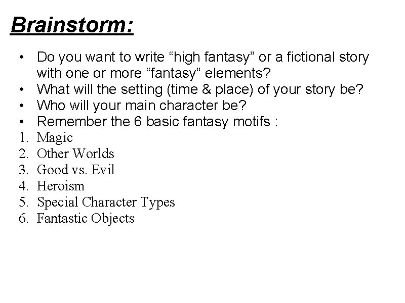 Brainstorm: • Do you want to write “high fantasy” or a fictional story with