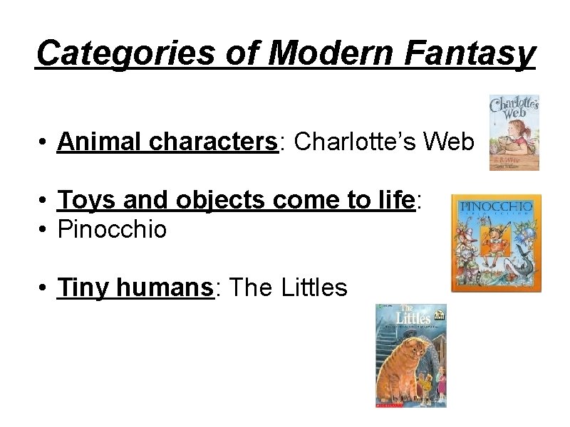 Categories of Modern Fantasy • Animal characters: Charlotte’s Web • Toys and objects come