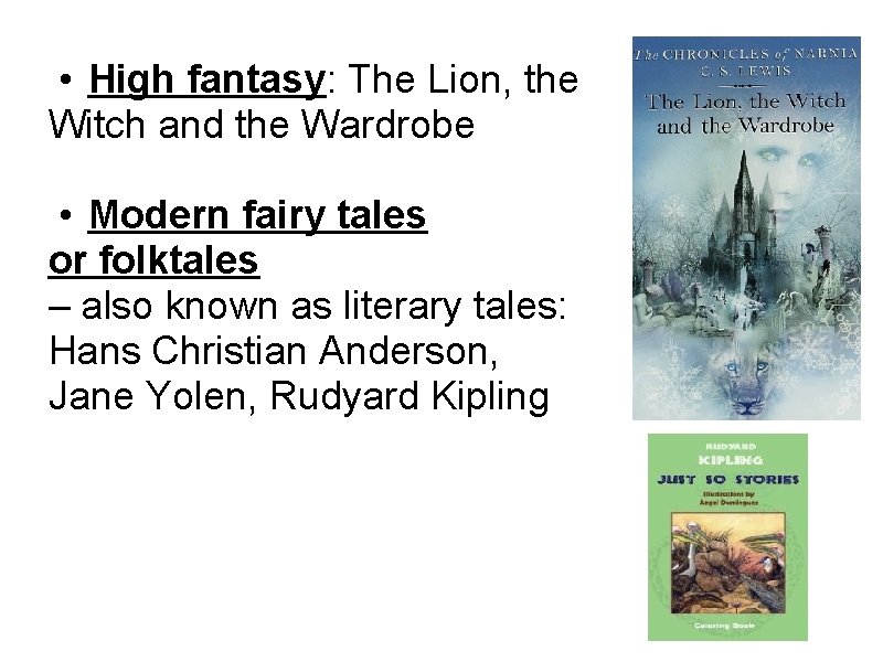  • High fantasy: The Lion, the Witch and the Wardrobe • Modern fairy
