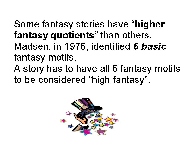 Some fantasy stories have “higher fantasy quotients” than others. Madsen, in 1976, identified 6