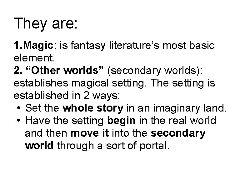 They are: 1. Magic: is fantasy literature’s most basic element. 2. “Other worlds” (secondary