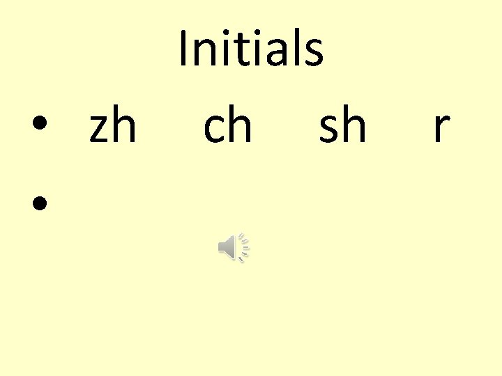 Initials • zh ch sh • r 