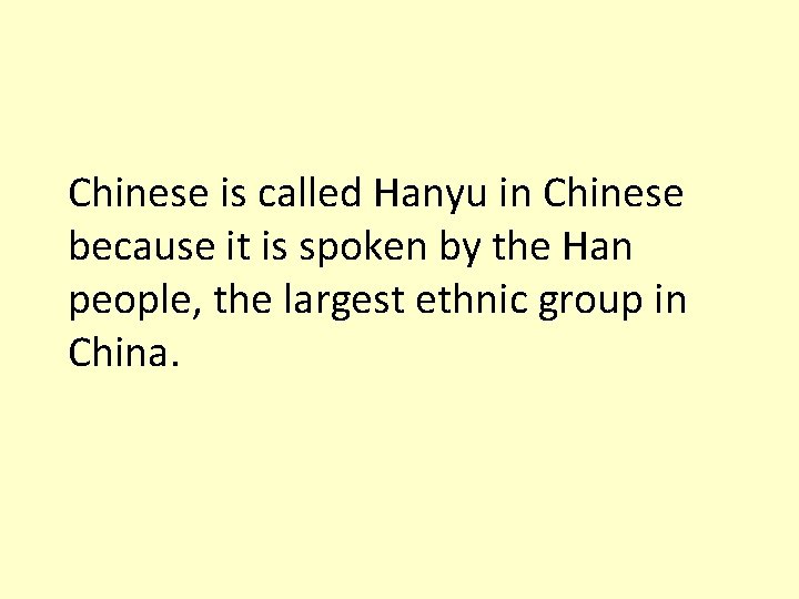 Chinese is called Hanyu in Chinese because it is spoken by the Han people,
