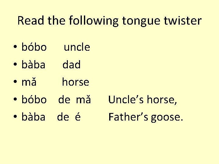 Read the following tongue twister • • • bóbo uncle bàba dad mǎ horse