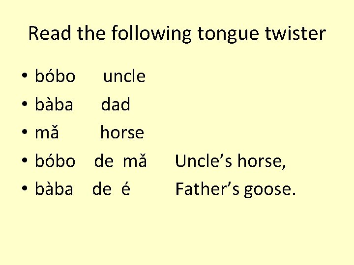 Read the following tongue twister • • • bóbo uncle bàba dad mǎ horse