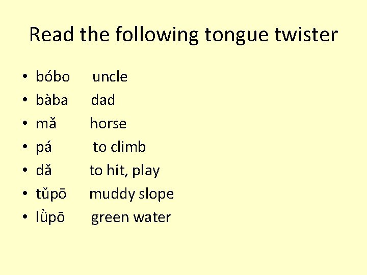 Read the following tongue twister • • bóbo bàba mǎ pá dǎ tǔpō lǜpō