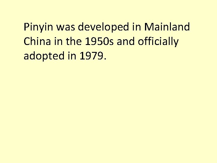 Pinyin was developed in Mainland China in the 1950 s and officially adopted in