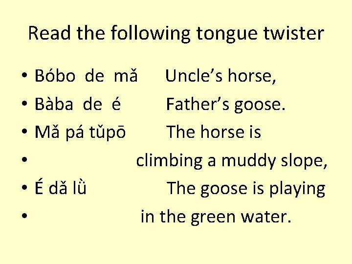 Read the following tongue twister • • • Bóbo de mǎ Uncle’s horse, Bàba