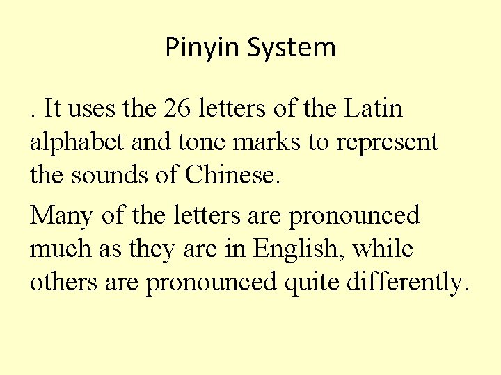 Pinyin System. It uses the 26 letters of the Latin alphabet and tone marks
