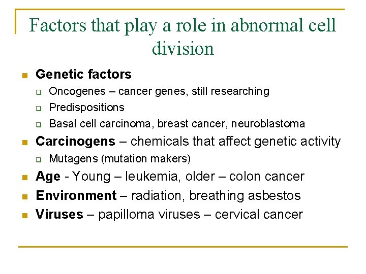 Factors that play a role in abnormal cell division n Genetic factors q q