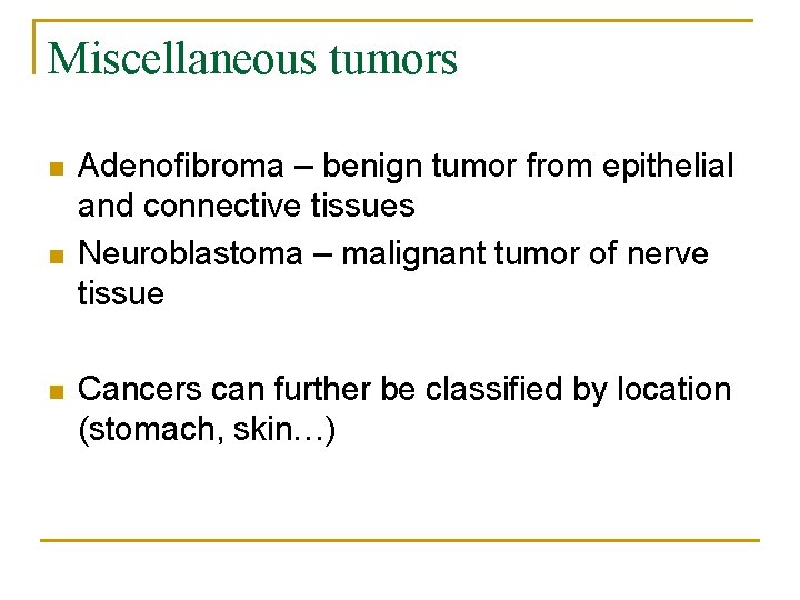 Miscellaneous tumors n n n Adenofibroma – benign tumor from epithelial and connective tissues