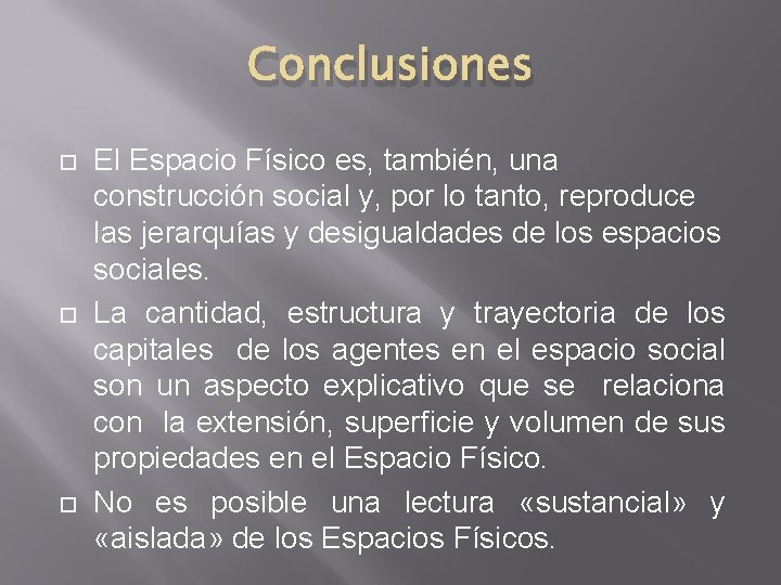 Conclusiones El Espacio Físico es, también, una construcción social y, por lo tanto, reproduce