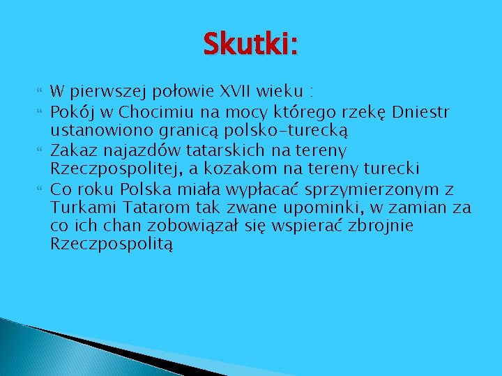 Skutki: W pierwszej połowie XVII wieku : Pokój w Chocimiu na mocy którego rzekę Skutki: W pierwszej połowie XVII wieku : Pokój w Chocimiu na mocy którego rzekę