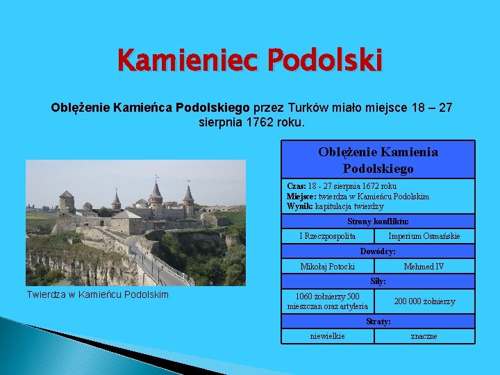 Kamieniec Podolski Oblężenie Kamieńca Podolskiego przez Turków miało miejsce 18 – 27 sierpnia 1762 Kamieniec Podolski Oblężenie Kamieńca Podolskiego przez Turków miało miejsce 18 – 27 sierpnia 1762