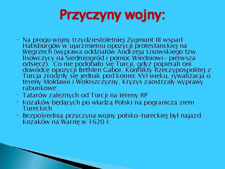 Przyczyny wojny: Na progu wojny trzydziestoletniej Zygmunt III wsparł Habsburgów w ujarzmieniu opozycji protestanckiej Przyczyny wojny: Na progu wojny trzydziestoletniej Zygmunt III wsparł Habsburgów w ujarzmieniu opozycji protestanckiej