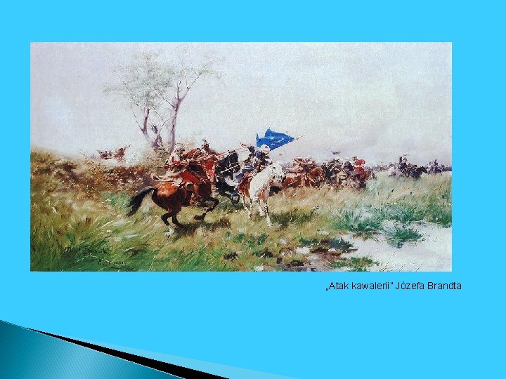 „Atak kawalerii” Józefa Brandta „Atak kawalerii” Józefa Brandta