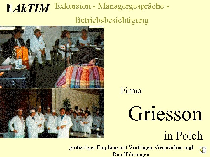 Exkursion - Managergespräche Betriebsbesichtigung Firma Griesson in Polch großartiger Empfang mit Vorträgen, Gesprächen und