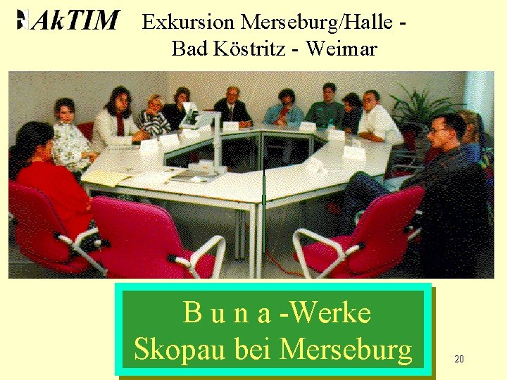 Exkursion Merseburg/Halle Bad Köstritz - Weimar B u n a -Werke Skopau bei Merseburg