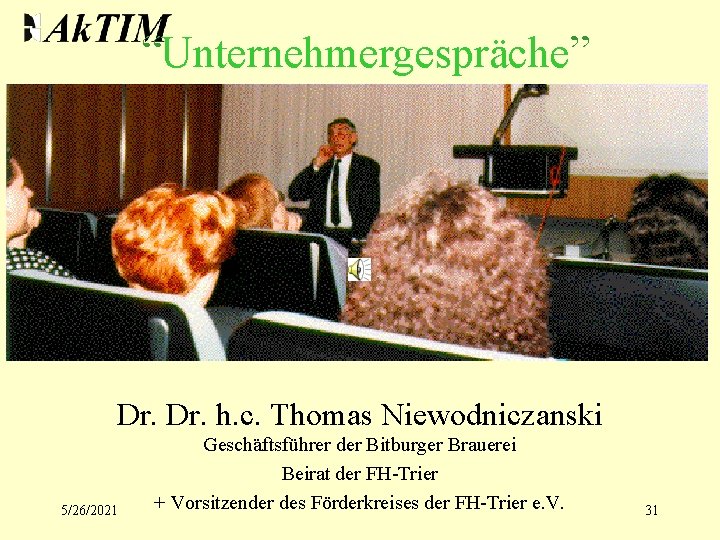 “Unternehmergespräche” Dr. h. c. Thomas Niewodniczanski 5/26/2021 Geschäftsführer der Bitburger Brauerei Beirat der FH-Trier