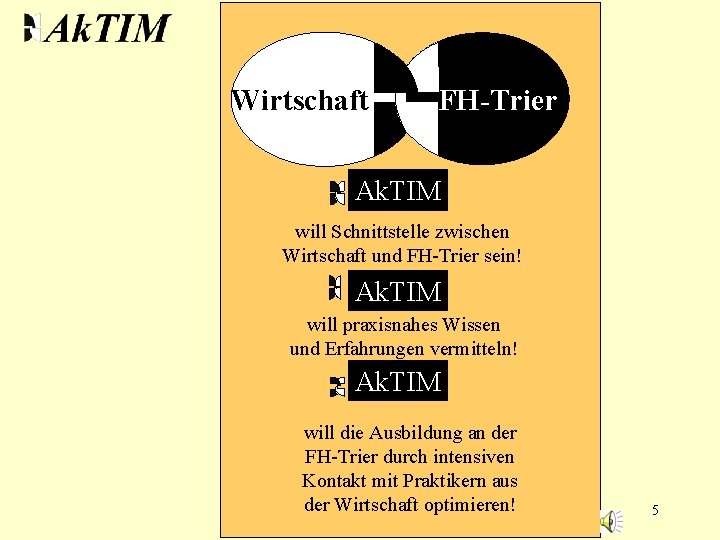 Wirtschaft FH-Trier Ak. TIM will Schnittstelle zwischen Wirtschaft und FH-Trier sein! Ak. TIM will