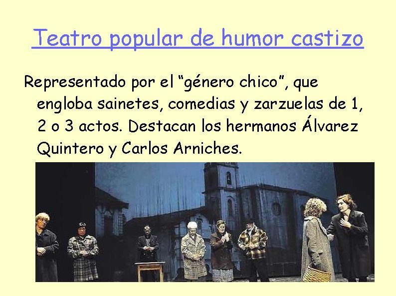 Teatro popular de humor castizo Representado por el “género chico”, que engloba sainetes, comedias