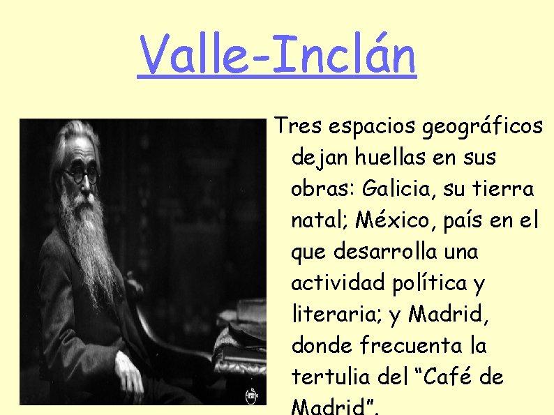 Valle-Inclán Tres espacios geográficos dejan huellas en sus obras: Galicia, su tierra natal; México,