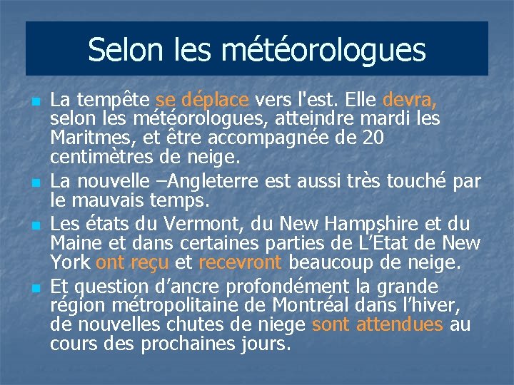 Selon les météorologues n n La tempête se déplace vers l'est. Elle devra, selon